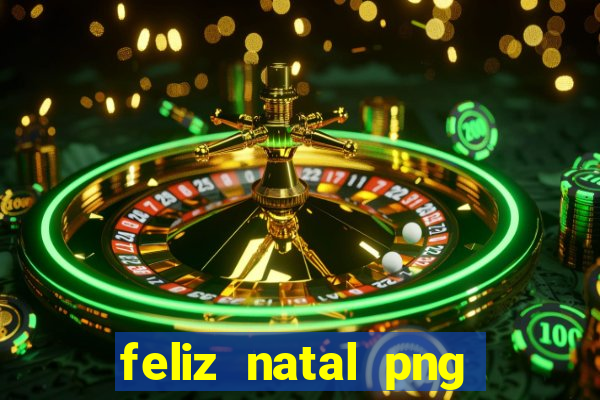 feliz natal png para imprimir